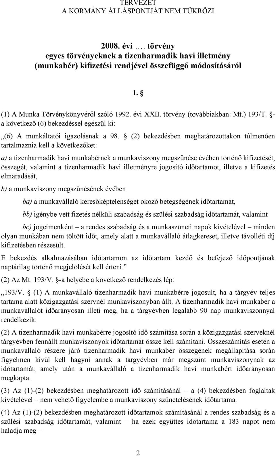 (2) bekezdésben meghatározottakon túlmenően tartalmaznia kell a következőket: a) a tizenharmadik havi munkabérnek a munkaviszony megszűnése évében történő kifizetését, összegét, valamint a