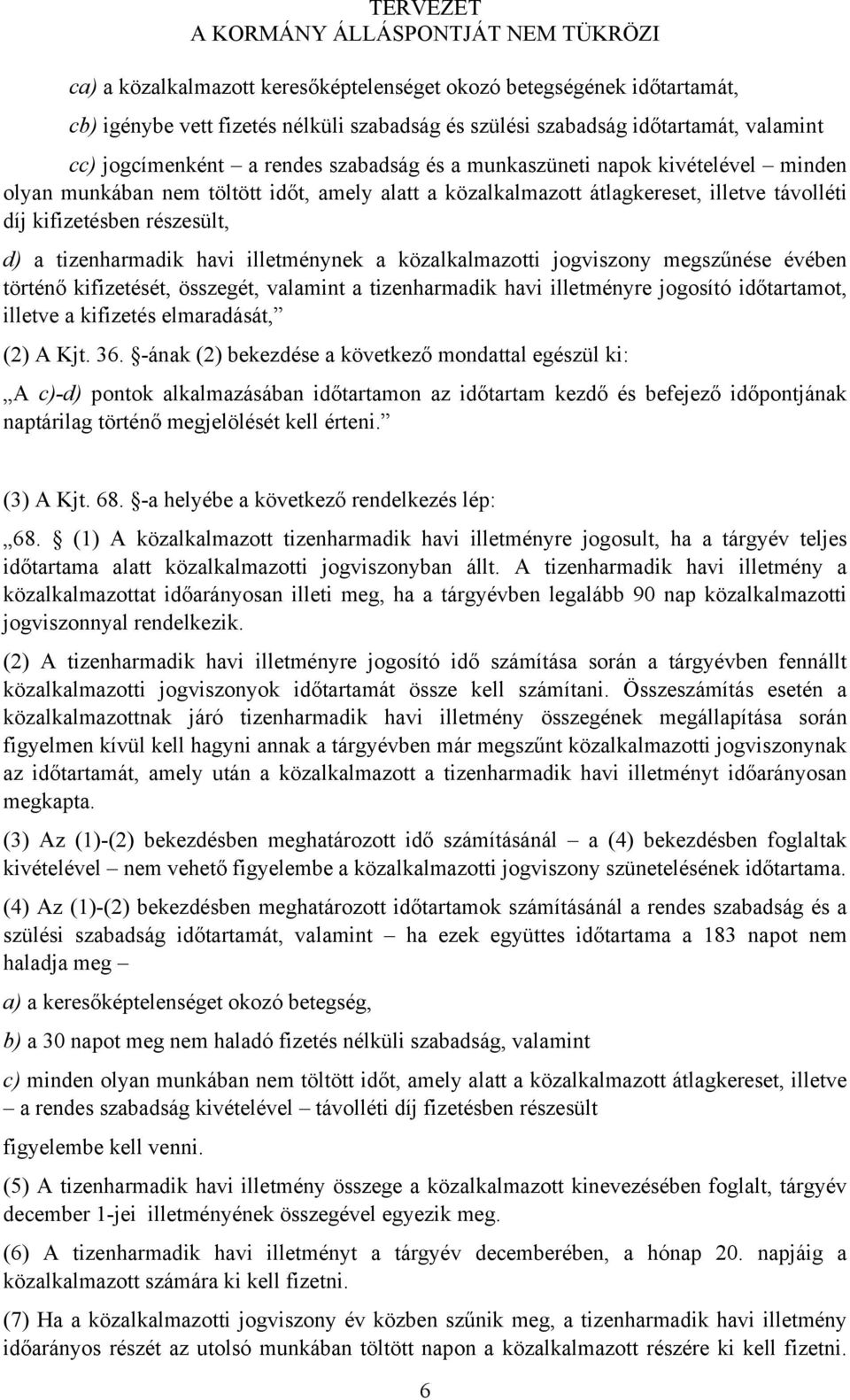 közalkalmazotti jogviszony megszűnése évében történő kifizetését, összegét, valamint a tizenharmadik havi illetményre jogosító időtartamot, illetve a kifizetés elmaradását, (2) A Kjt. 36.