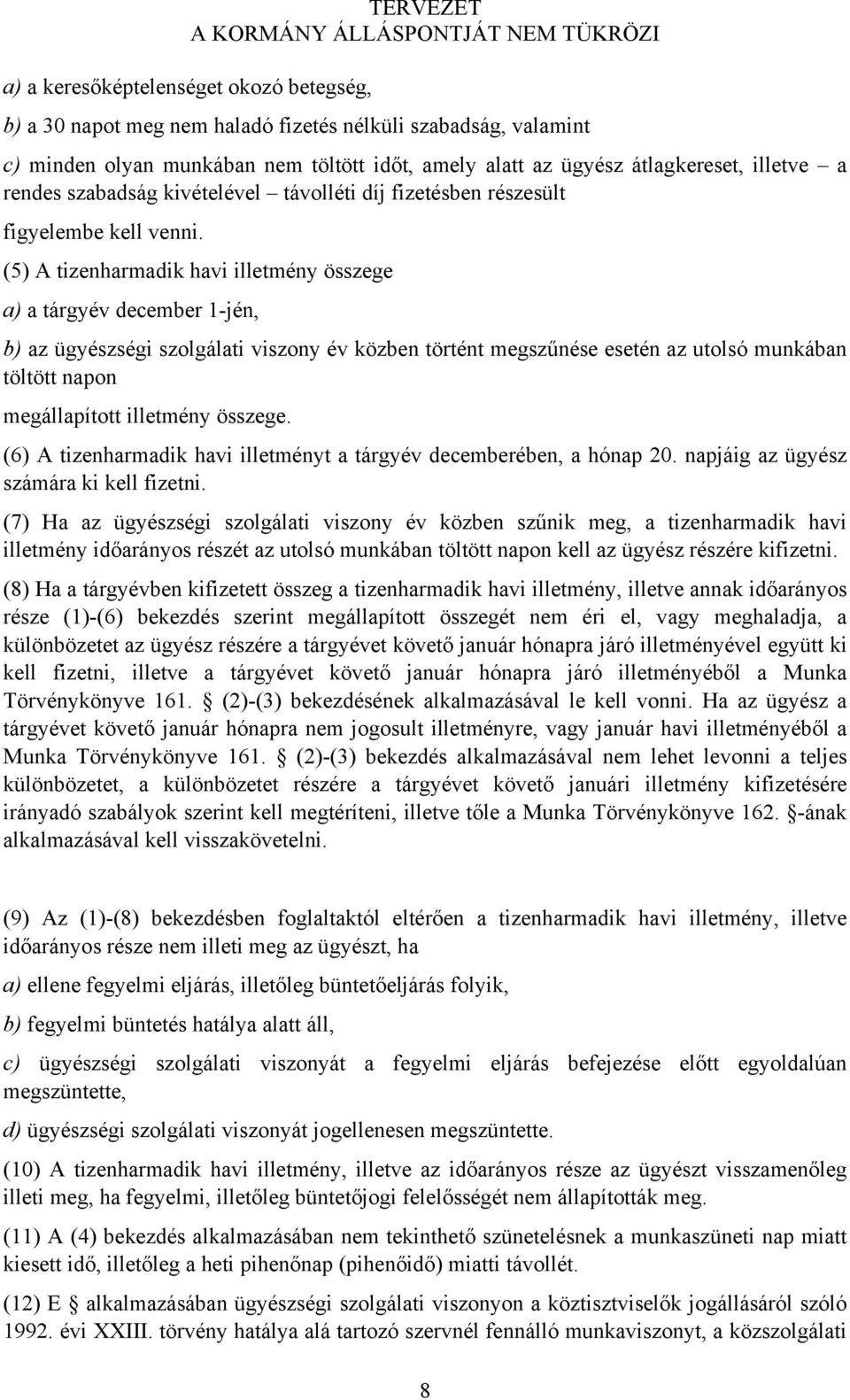 (5) A tizenharmadik havi illetmény összege a) a tárgyév december 1-jén, b) az ügyészségi szolgálati viszony év közben történt megszűnése esetén az utolsó munkában töltött napon megállapított