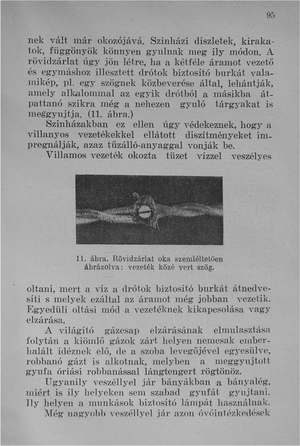 egy szögnek közbeverése által, lehánt ják, aluely alkalomnlal az egyik drótból a másikba átpattanó szikra még a nehezen gyuló tárgyakat is lneggyujtja. (11. ábra.