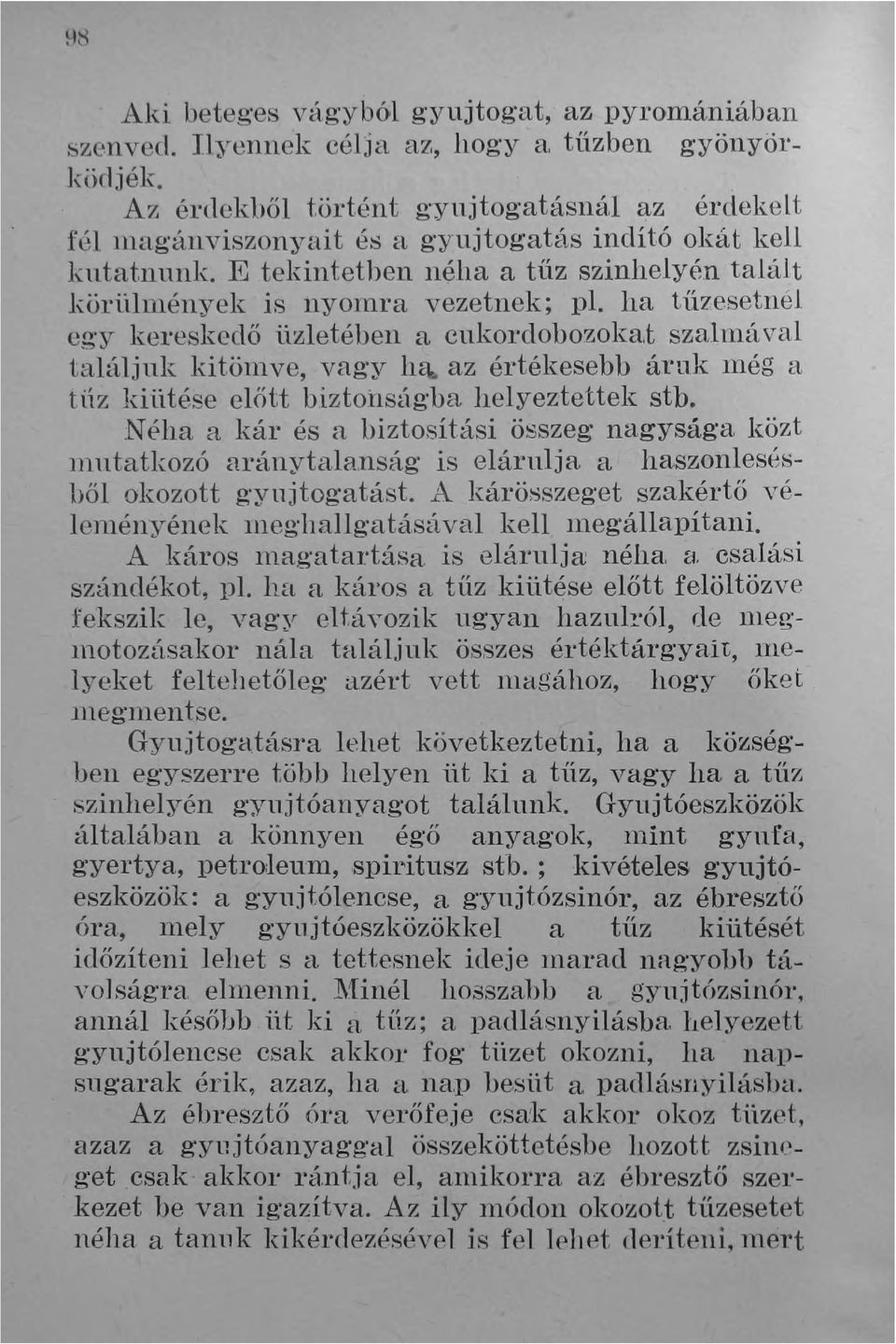 ha tűzesetnél egy kereskedő üzletében a cukordobozokat szahná val találjuk kitöulve, vag'y h~ az értékesebb áruk lnég a tilz kiütése előtt biztohsúgba helyeztettek stb.