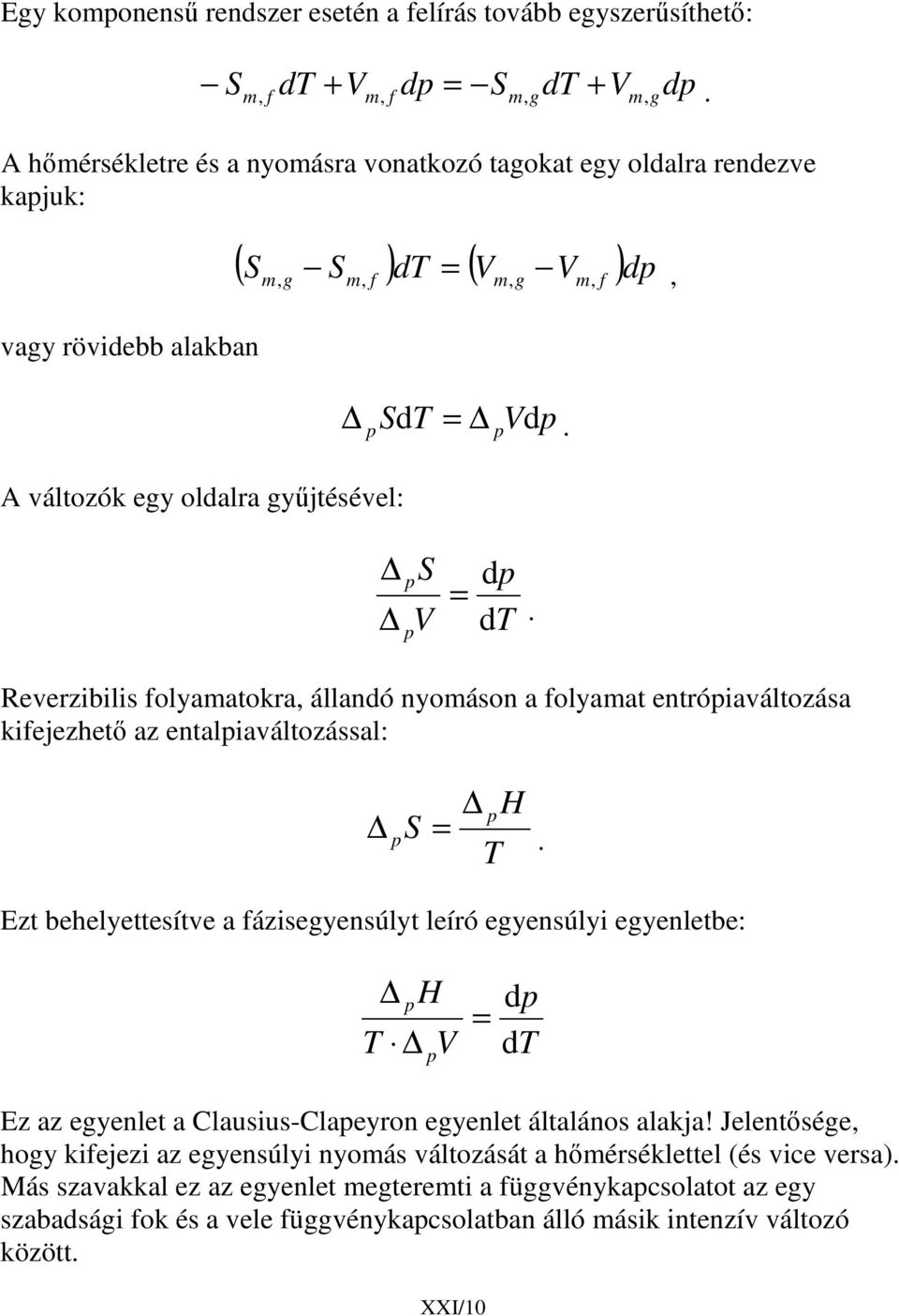 Ezt behelyettesítve a ázisegyensúlyt leíró egyensúlyi egyenletbe: T H V d Ez az egyenlet a Clausius-Claeyron egyenlet általános alakja!