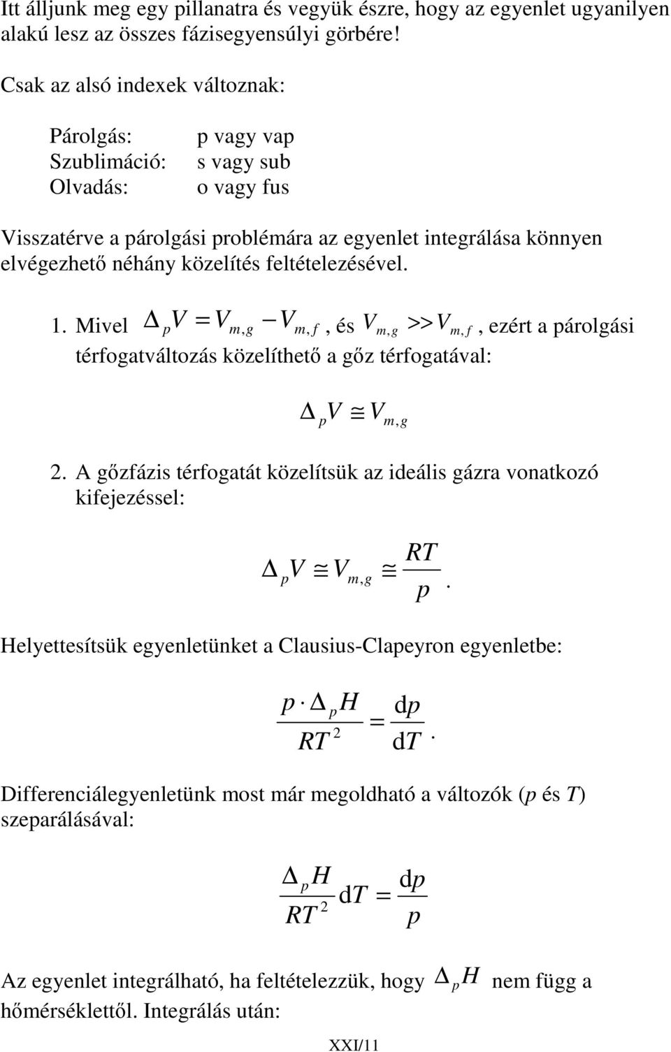 eltételezésével 1 Mivel V Vm, g Vm,, és V m, g >> Vm,, ezért a árolgási térogatváltozás közelíthet a gz térogatával: V V m, g 2 A gzázis térogatát közelítsük az ideális gázra vonatkozó