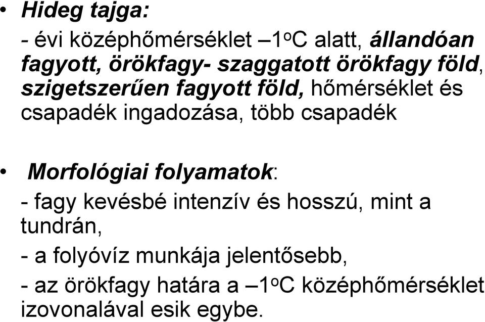 csapadék Morfológiai folyamatok: - fagy kevésbé intenzív és hosszú, mint a tundrán, - a