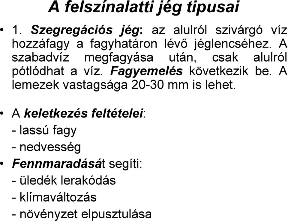 A szabadvíz megfagyása után, csak alulról pótlódhat a víz. Fagyemelés következik be.