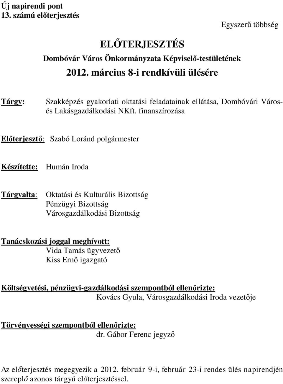 finanszírozása Előterjesztő: Szabó Loránd polgármester Készítette: Humán Iroda Tárgyalta: Oktatási és Kulturális Bizottság Pénzügyi Bizottság Városgazdálkodási Bizottság Tanácskozási joggal