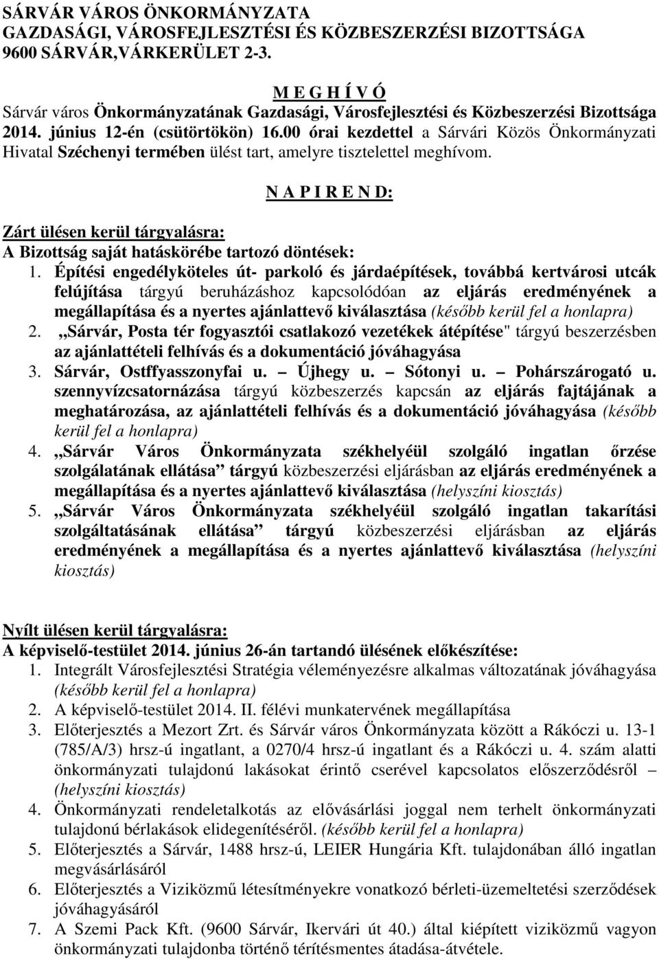 00 órai kezdettel a Sárvári Közös Önkormányzati Hivatal Széchenyi termében ülést tart, amelyre tisztelettel meghívom.