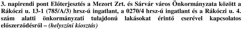 13-1 (785/A/3) hrsz-ú ingatlant, a 0270/4 hrsz-ú ingatlant és a