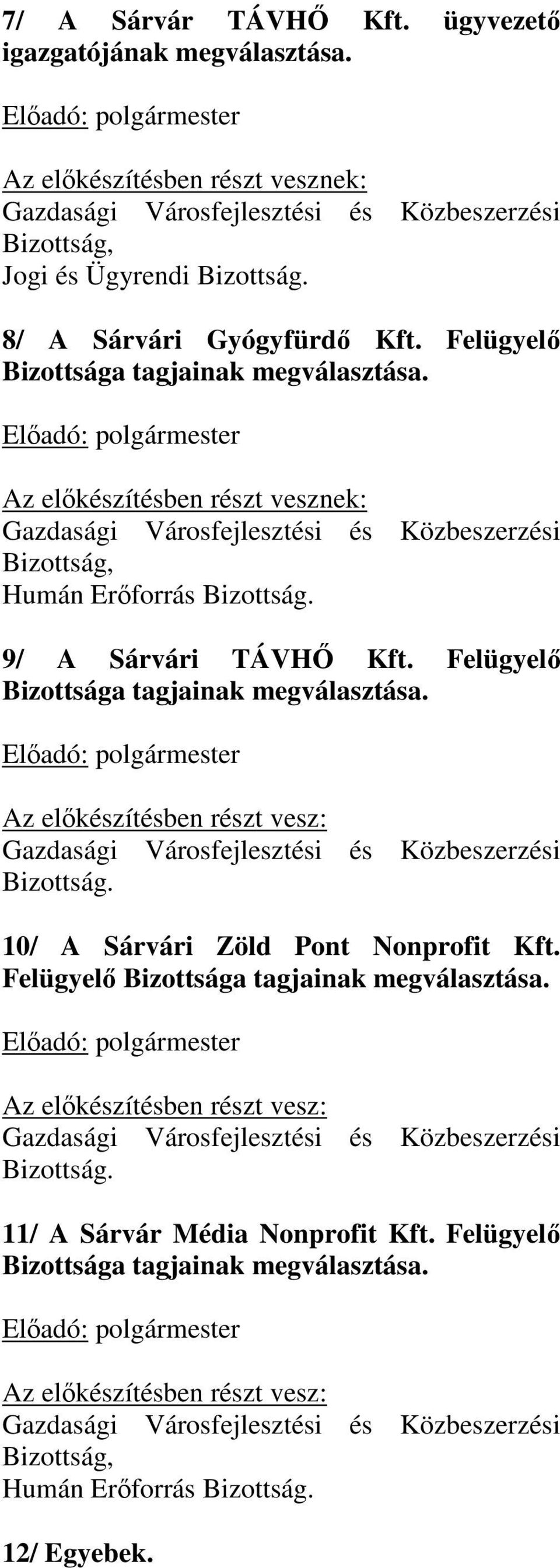 Előadó: polgármester Az előkészítésben részt vesznek: Gazdasági Városfejlesztési és Közbeszerzési Bizottság, Humán Erőforrás Bizottság. 9/ A Sárvári TÁVHŐ Kft.