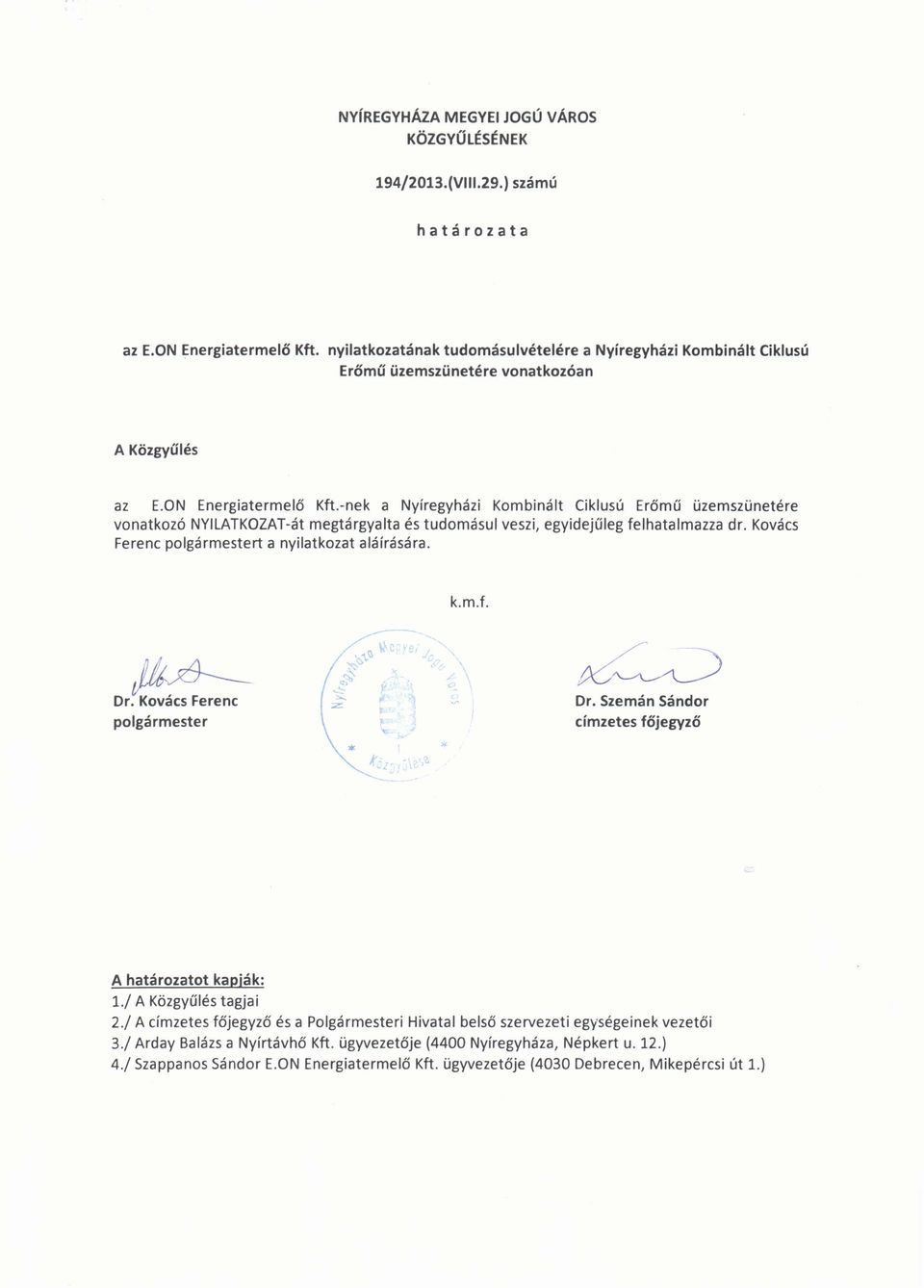 -nek a Nyíregyházi Kombinált Ciklusú Erőmű üzemszünetére vonatkozó NYILATKOZAT-át megtárgyalta és tudomásul veszi, egyidejűleg felhatalmazza dr. Kovács Ferenc polgármestert a nyilatkozat aláírására.