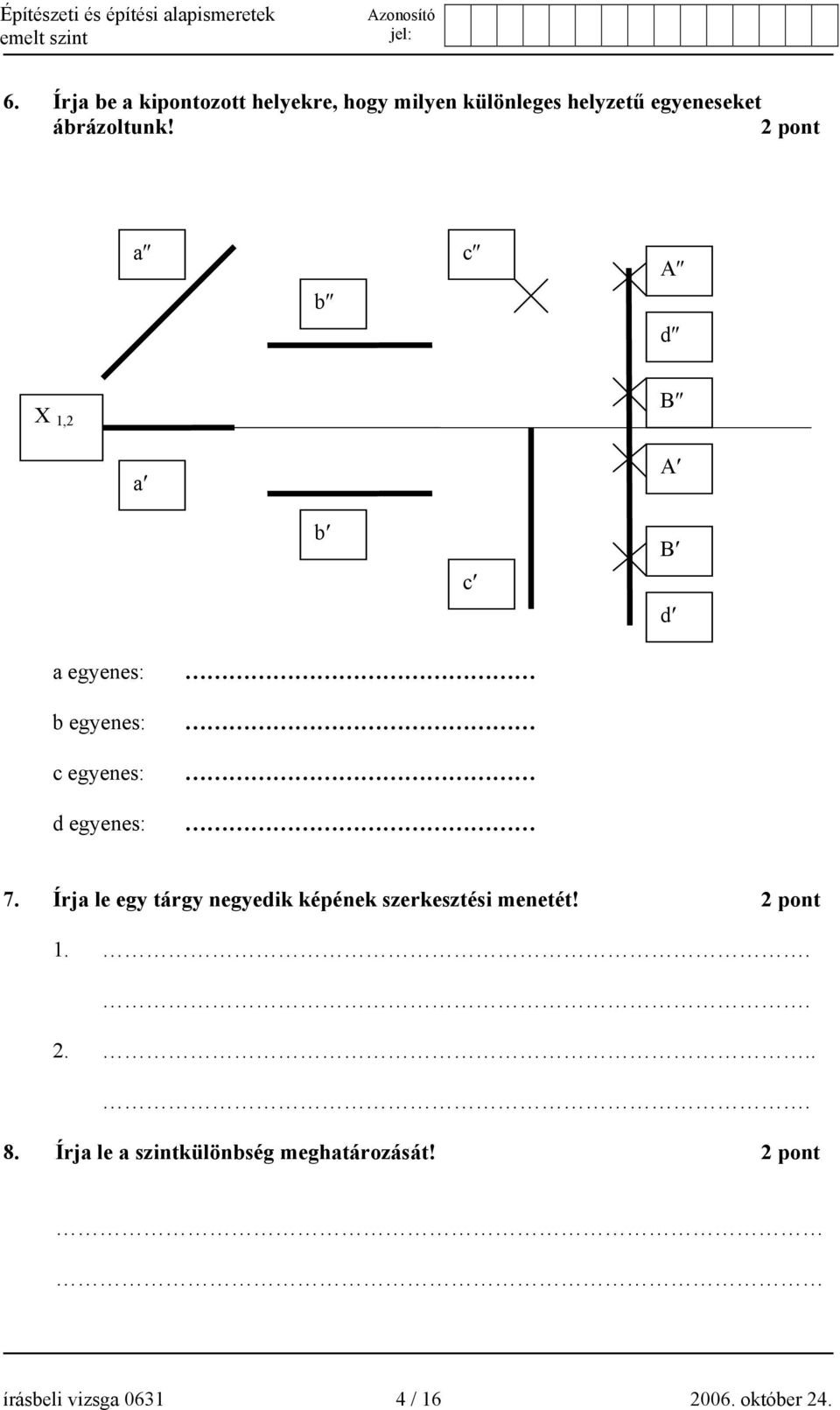 2 pont a b c A d X 1,2 B a A b c B d a egyenes: b egyenes: c egyenes: d egyenes: 7.