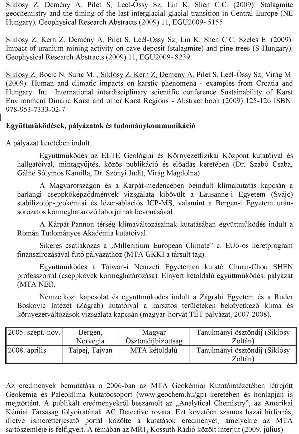 (2009): Impact of uranium mining activity on cave deposit (stalagmite) and pine trees (S-Hungary).