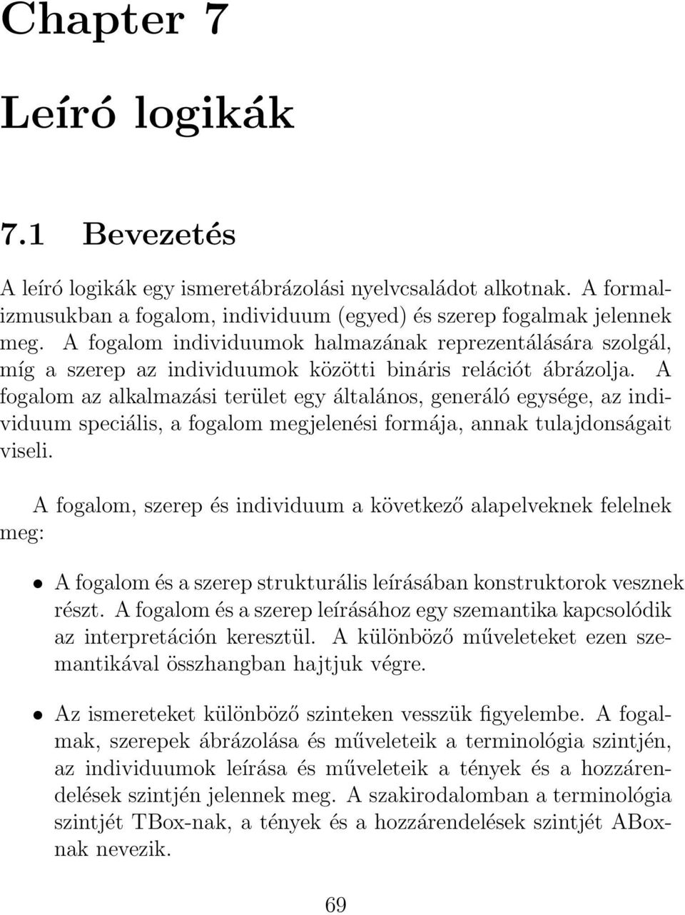 A fogalom az alkalmazási terület egy általános, generáló egysége, az individuum speciális, a fogalom megjelenési formája, annak tulajdonságait viseli.