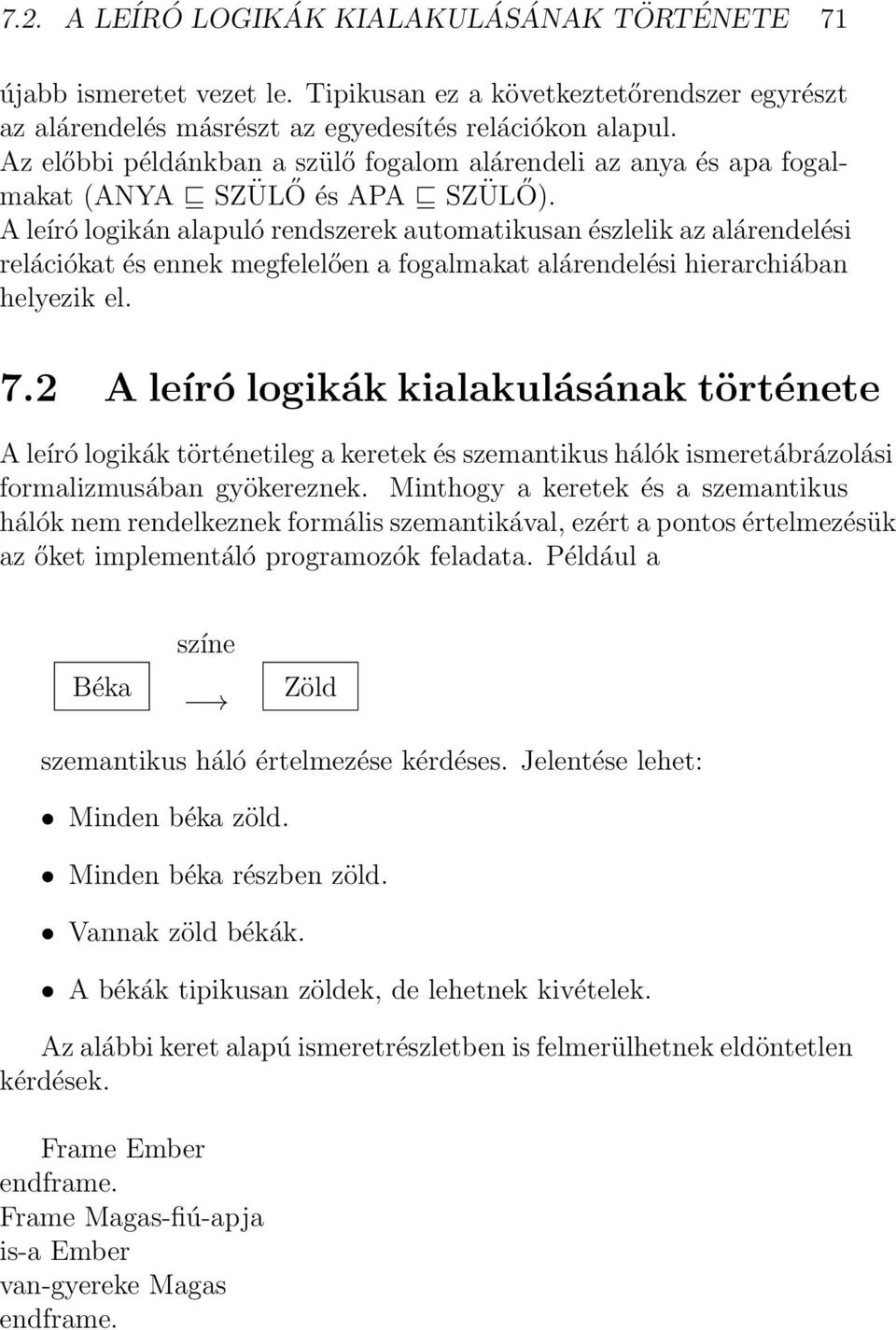 A leíró logikán alapuló rendszerek automatikusan észlelik az alárendelési relációkat és ennek megfelelően a fogalmakat alárendelési hierarchiában helyezik el. 7.