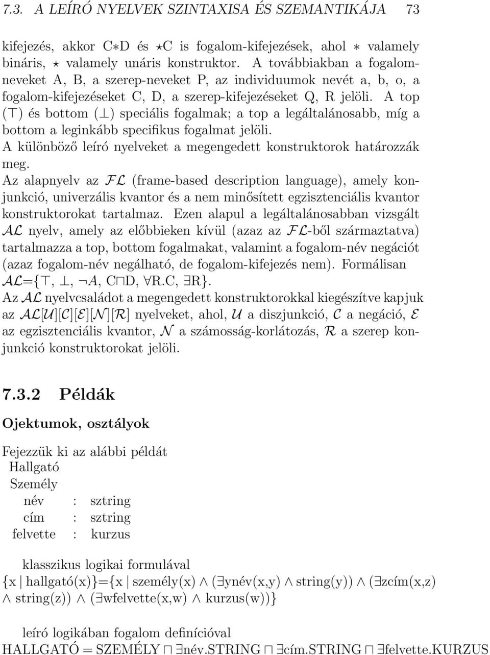 A top ( ) és bottom ( ) speciális fogalmak; a top a legáltalánosabb, míg a bottom a leginkább specifikus fogalmat jelöli. A különböző leíró nyelveket a megengedett konstruktorok határozzák meg.