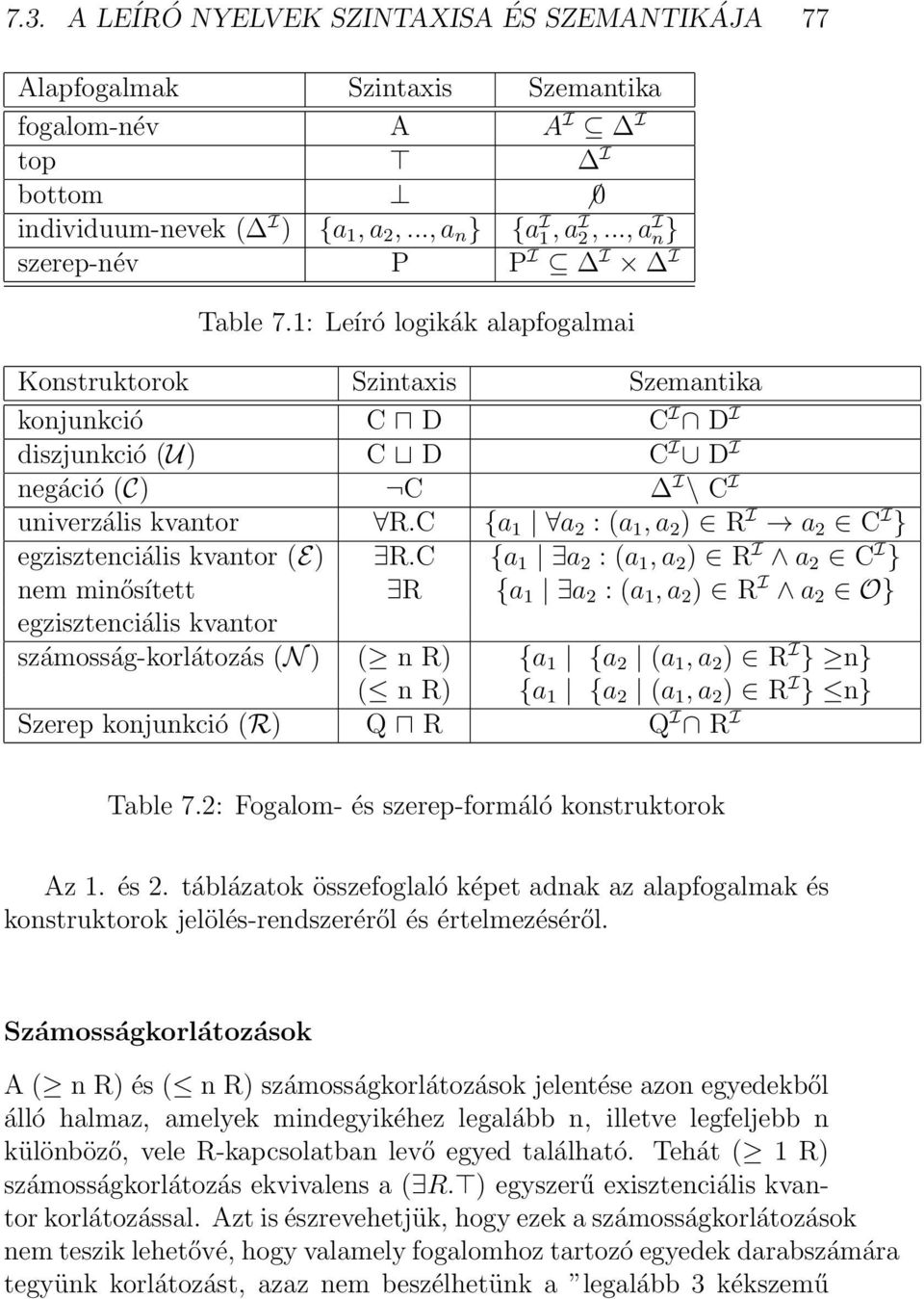 C {a 1 a 2 : (a 1, a 2 ) R I a 2 C I } egzisztenciális kvantor (E) R.