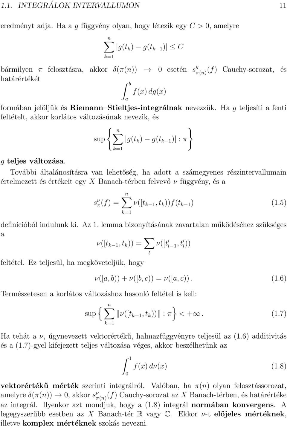 jelöljük és Riemann Stieltjes-integrálnak nevezzük. Ha g teljesíti a fenti feltételt, akkor korlátos változásúnak nevezik, és { n } sup g(t k ) g(t k 1 ) : π g teljes változása.