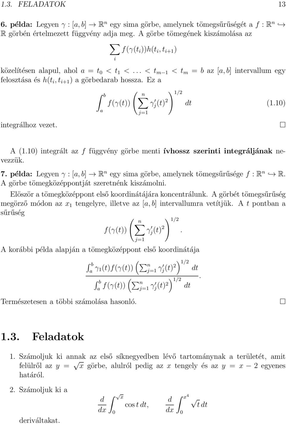 Ez a ( b n ) 1/2 f(γ(t)) γ j(t) 2 dt (1.10) integrálhoz vezet. a j=1 A (1.10) integrált az f függvény görbe menti ívhossz szerinti integráljának nevezzük. 7.