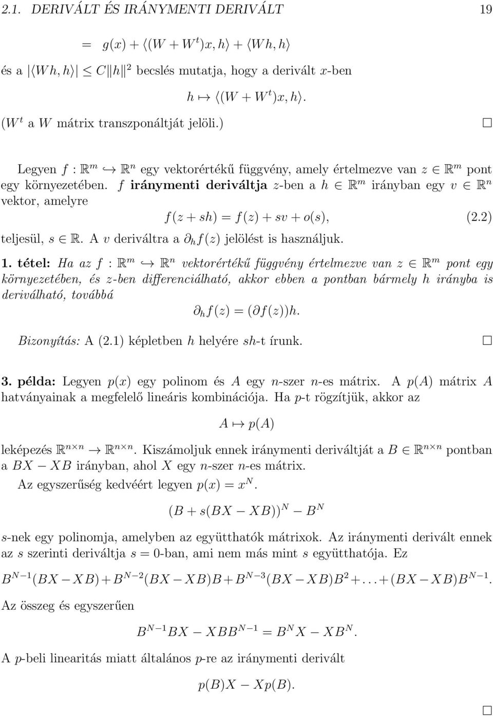 f iránymenti deriváltja z-ben a h R m irányban egy v R n vektor, amelyre f(z +sh) = f(z)+sv +o(s), (2.2) teljesül, s R. A v deriváltra a h f(z) jelölést is használjuk. 1.