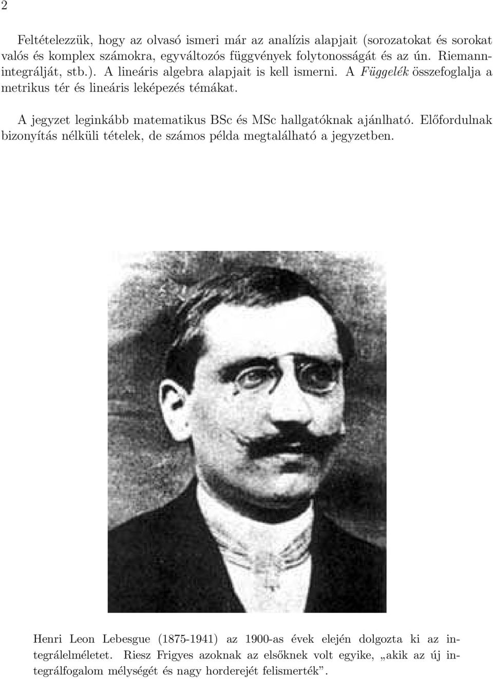 A jegyzet leginkább matematikus BSc és MSc hallgatóknak ajánlható. Előfordulnak bizonyítás nélküli tételek, de számos példa megtalálható a jegyzetben.