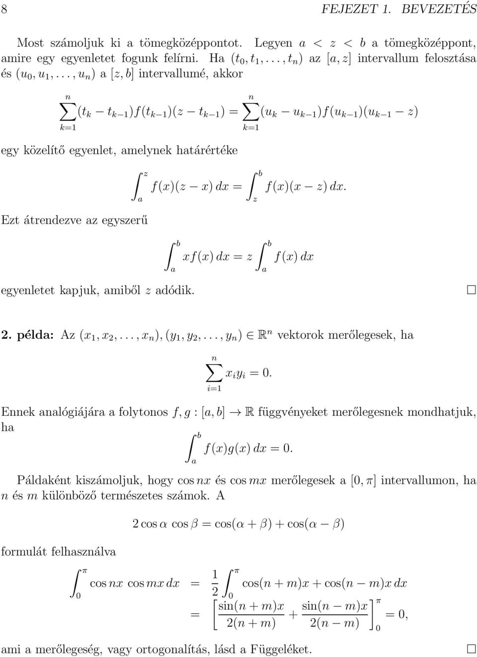 x)dx = b z f(x)(x z)dx. b a egyenletet kapjuk, amiből z adódik. xf(x)dx = z b a f(x)dx 2. példa: Az (x 1,x 2,...,x n ),(y 1,y 2,...,y n ) R n vektorok merőlegesek, ha n x i y i = 0.