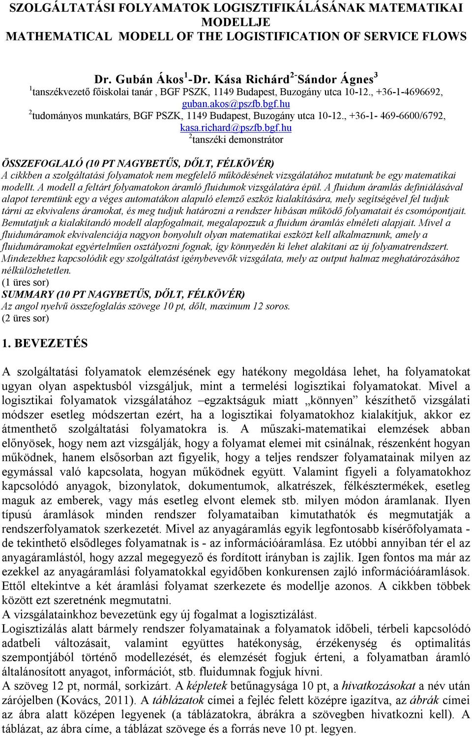 kasarichard@pszfbbgfhu 2 tanszéki demonstrátor ÖSSZEFOGLALÓ (10 PT NAGYBETŰS, DŐLT, FÉLKÖVÉR) A cikkben a szolgáltatási folyamatok nem megfelelő működének vizsgálatához mutatunk be egy matematikai