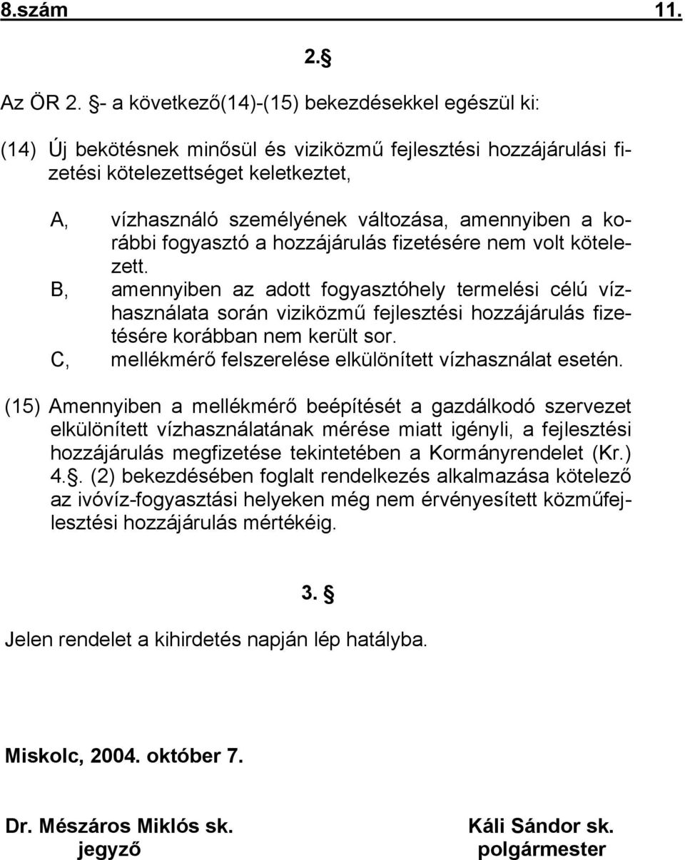 amennyiben a korábbi fogyasztó a hozzájárulás fizetésére nem volt kötelezett.