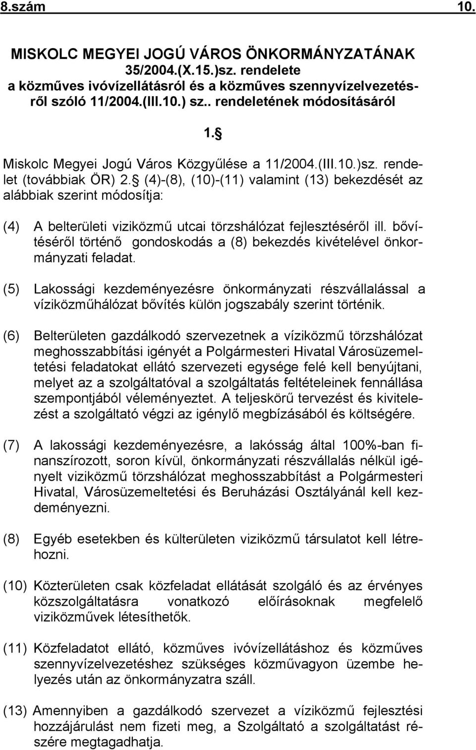 (4)-(8), (10)-(11) valamint (13) bekezdését az alábbiak szerint módosítja: (4) A belterületi viziközmű utcai törzshálózat fejlesztéséről ill.