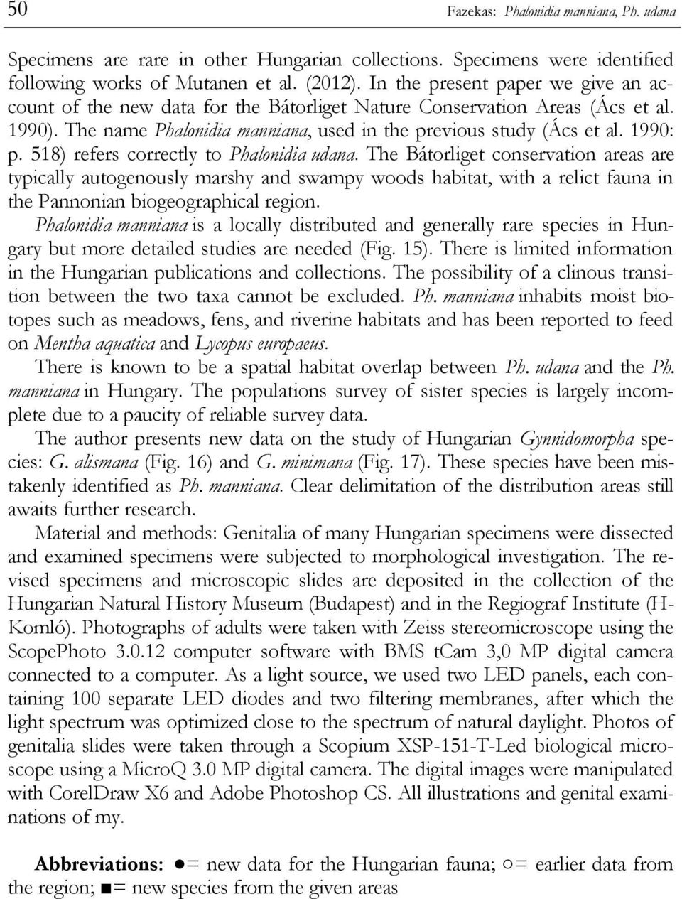 518) refers correctly to Phalonidia udana. The Bátorliget conservation areas are typically autogenously marshy and swampy woods habitat, with a relict fauna in the Pannonian biogeographical region.