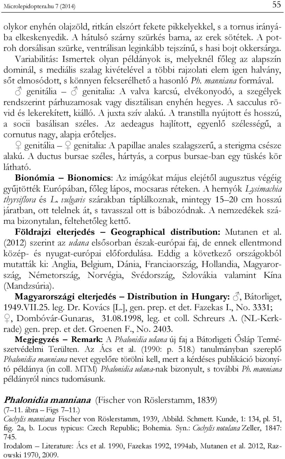 Variabilitás: Ismertek olyan példányok is, melyeknél főleg az alapszín dominál, s mediális szalag kivételével a többi rajzolati elem igen halvány, sőt elmosódott, s könnyen felcserélhető a hasonló Ph.