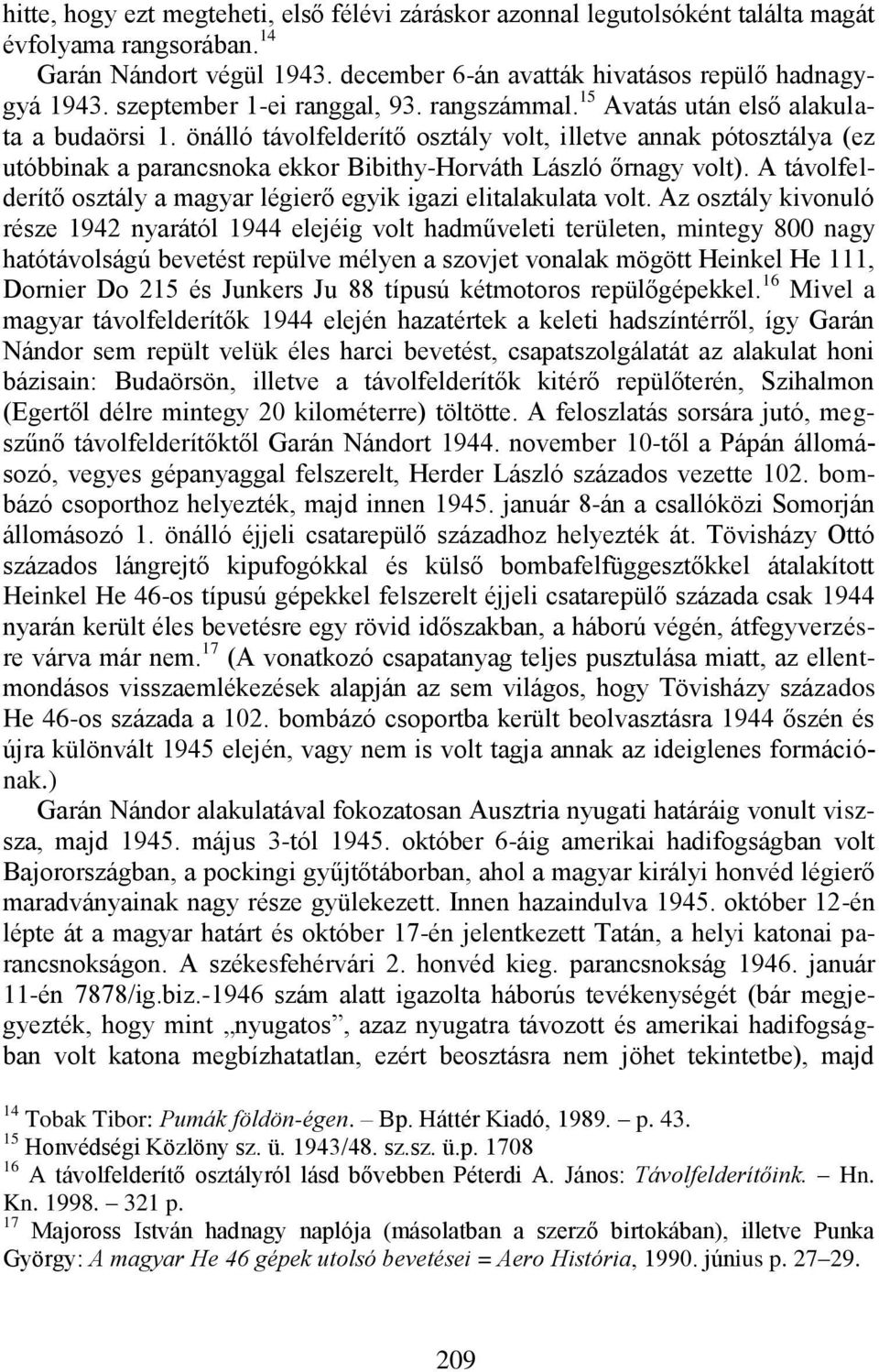 önálló távolfelderítő osztály volt, illetve annak pótosztálya (ez utóbbinak a parancsnoka ekkor Bibithy-Horváth László őrnagy volt).