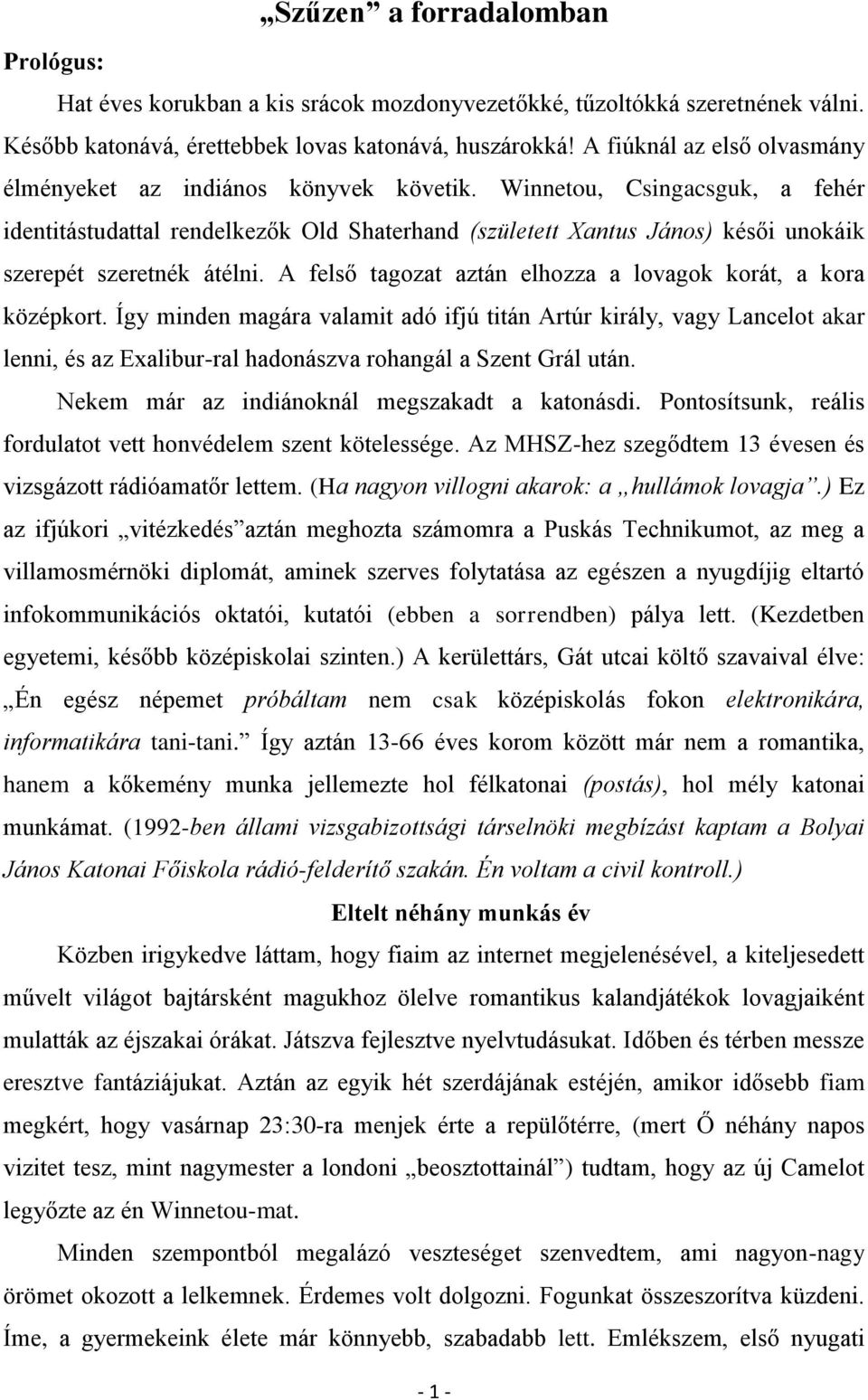 Winnetou, Csingacsguk, a fehér identitástudattal rendelkezők Old Shaterhand (született Xantus János) késői unokáik szerepét szeretnék átélni.