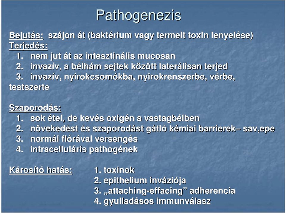 invazív, nyirokcsomókba kba, nyirokrenszerbe, vérbe, testszerte Szaporodás: 1. sok étel, de kevés oxigén a vastagbélben 2.