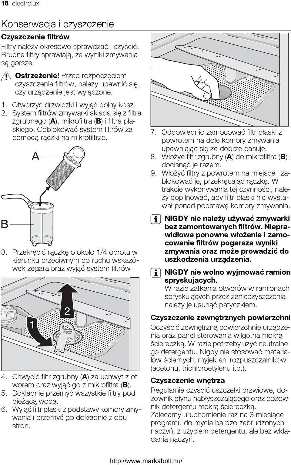 System filtrów zmywarki składa się z filtra zgrubnego (A), mikrofiltra (B) i filtra płaskiego. Odblokować system filtrów za pomocą rączki na mikrofiltrze. 3.