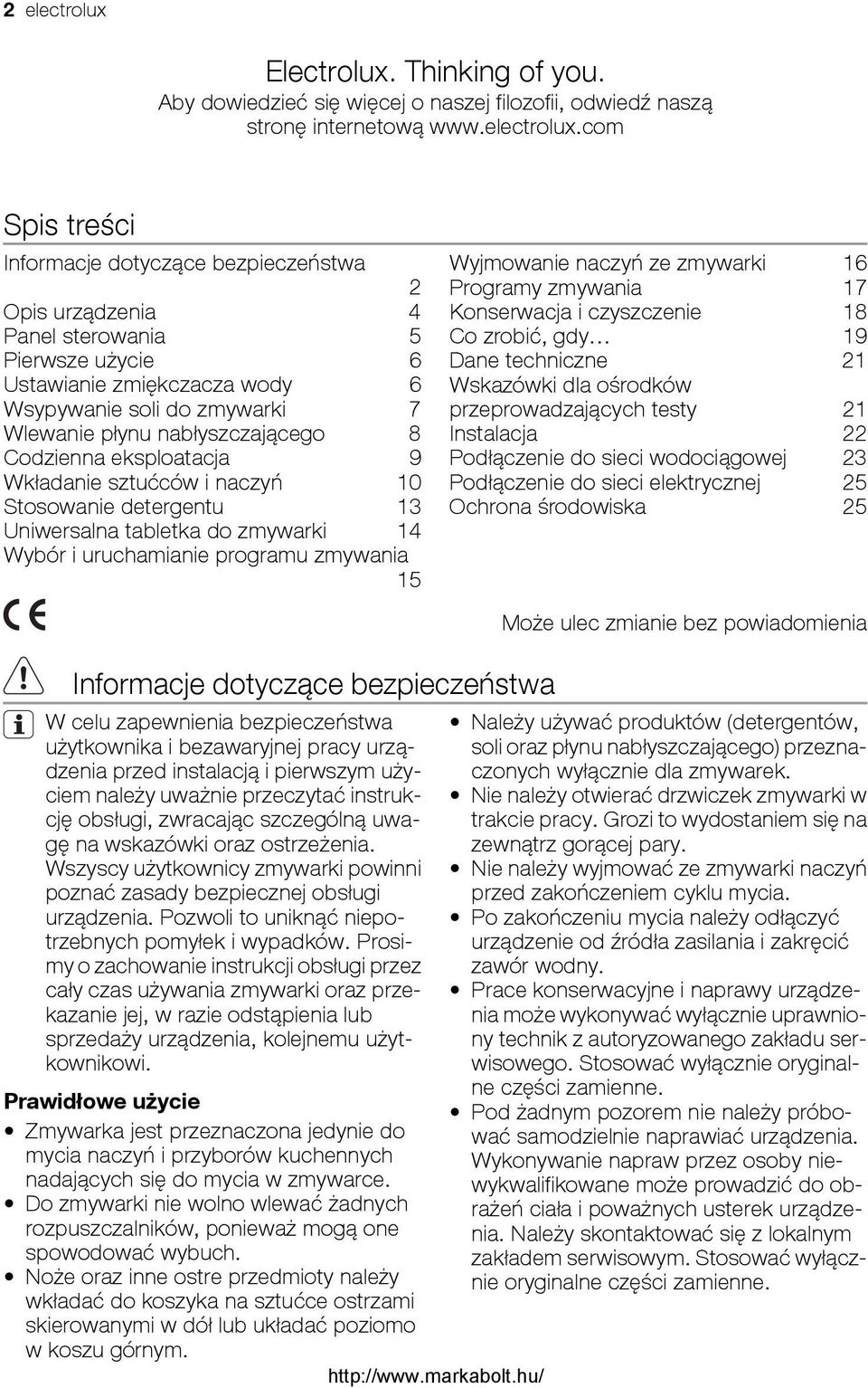 com Spis treści Informacje dotyczące bezpieczeństwa 2 Opis urządzenia 4 Panel sterowania 5 Pierwsze użycie 6 Ustawianie zmiękczacza wody 6 Wsypywanie soli do zmywarki 7 Wlewanie płynu