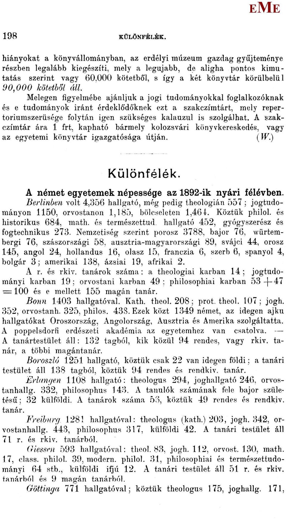 elegen figyelmébe ajánljuk a jogi tudományokkal foglalkozóknak és e tudományok iránt érdeklődőknek ezt a szakczímtárt, mely repertoriumszerüsége folytán igen szükséges kalauzul is szolgálhat.