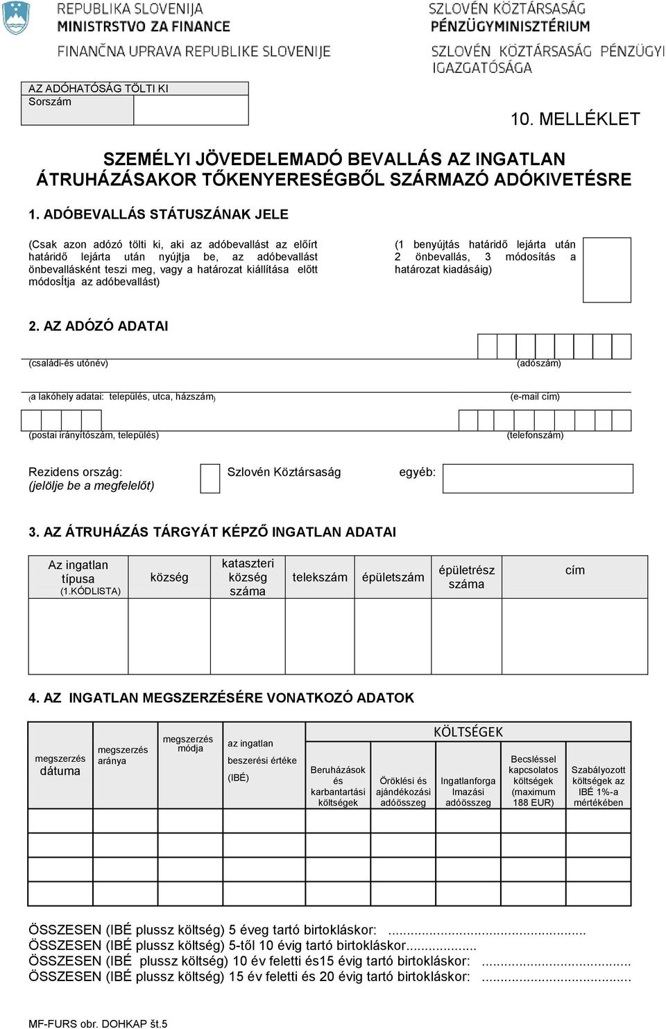 módosítja az adóbevallást) (1 benyújtás határidő lejárta után 2 önbevallás, 3 módosítás a határozat kiadásáig) 2.