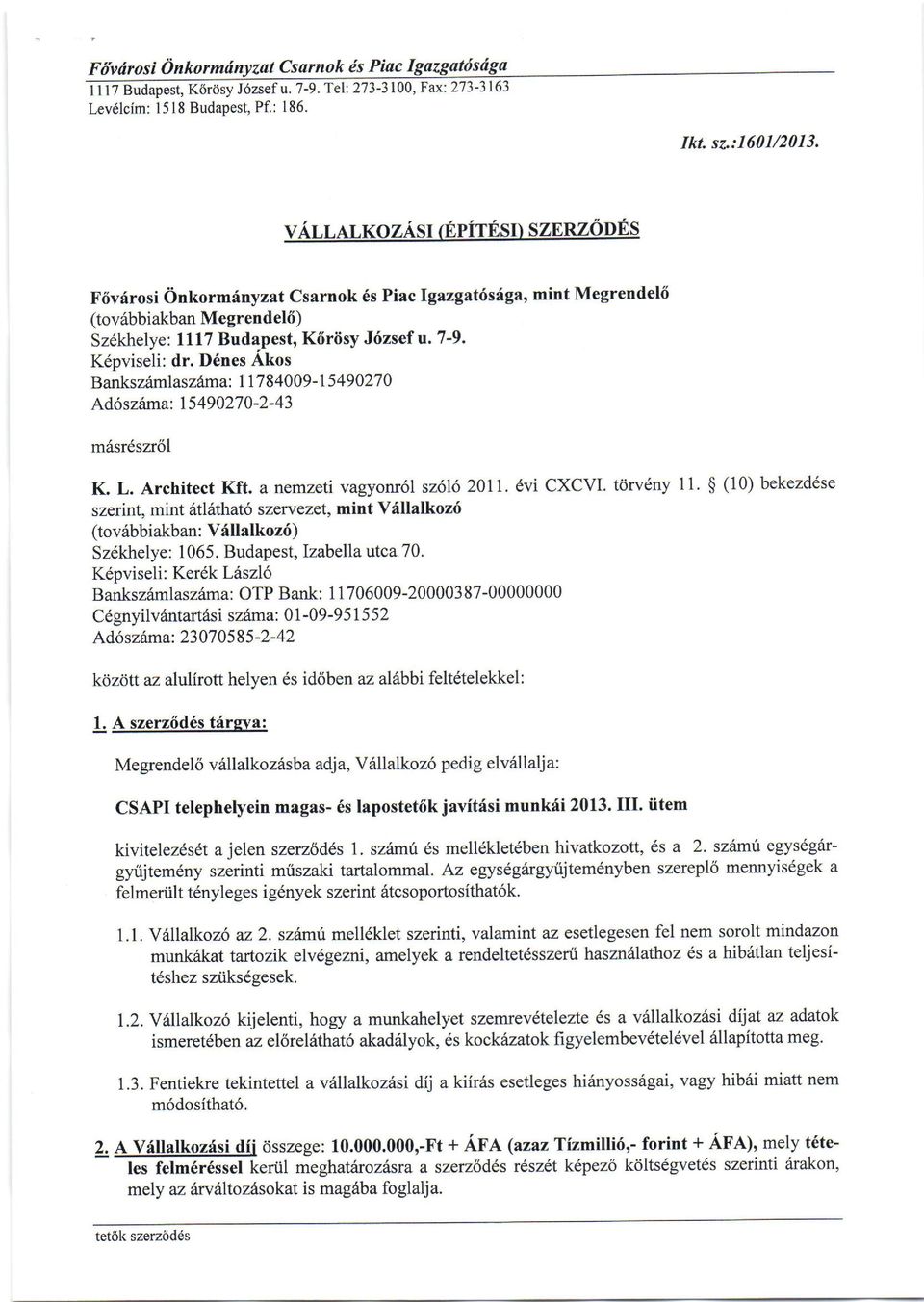 D6nes Akos Banksz6mlaszama: 17 84009-1 549027 0 Ad6szima: 5 49027 0-2- 43 m6srdsz16l K. L. Architect Kft. a nemzeti vagyonr6l szol6 20lI.6vi GXCVI. torvdny 11.