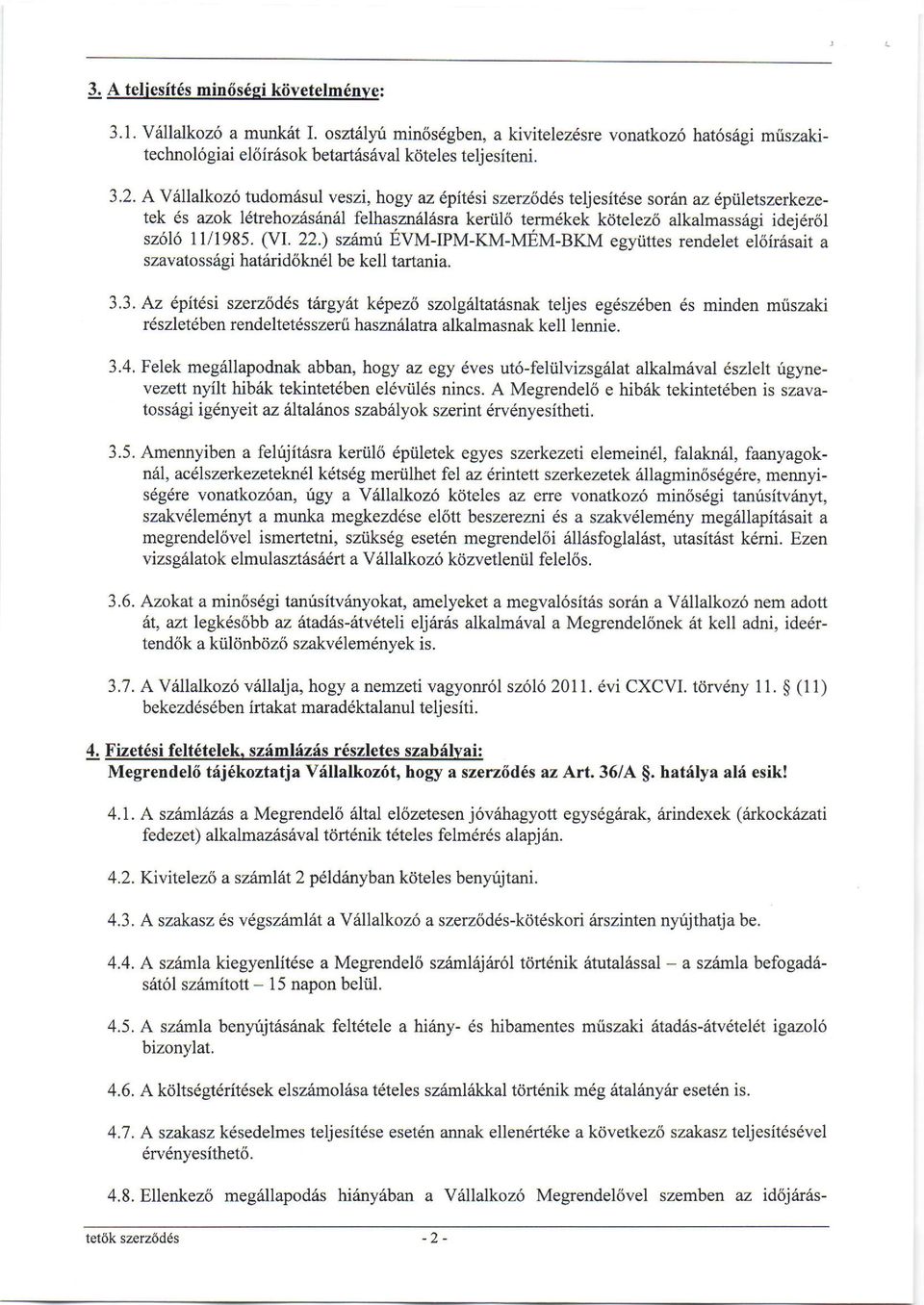 l/1985. (Vl. 22.) szrtuni EVM-IPM-KM-MEM-BKM egyiitles rendelet e'ioirasait a szavatoss6gi hat6rid6kn6l be kell tartania. 3.