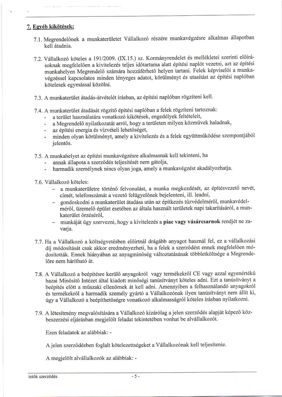 tartani. Felek kdpvisel6i a munkavdgz6ssel kapcsolatos minden l6nyeges adatot, kdriilm6nlt 6s utasitast az epi6si napl6ban kdtelesek egym6ssal kdzdlni. 7.3.