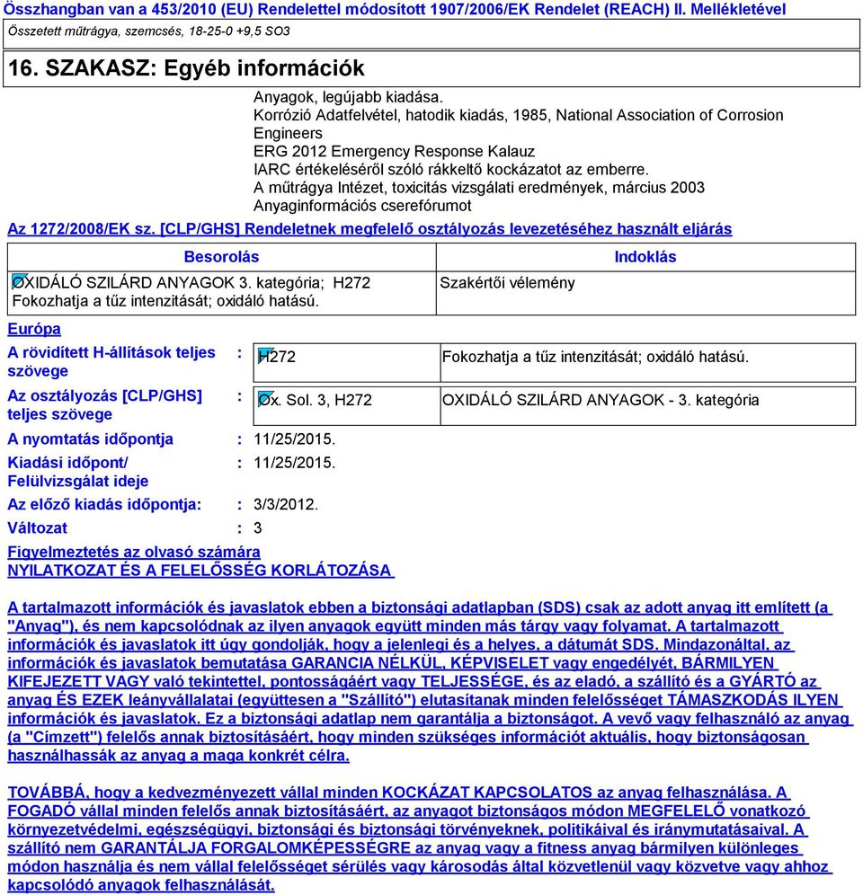 A műtrágya Intézet, toxicitás vizsgálati eredmények, március 2003 Anyaginformációs cserefórumot Az 1272/2008/EK sz.