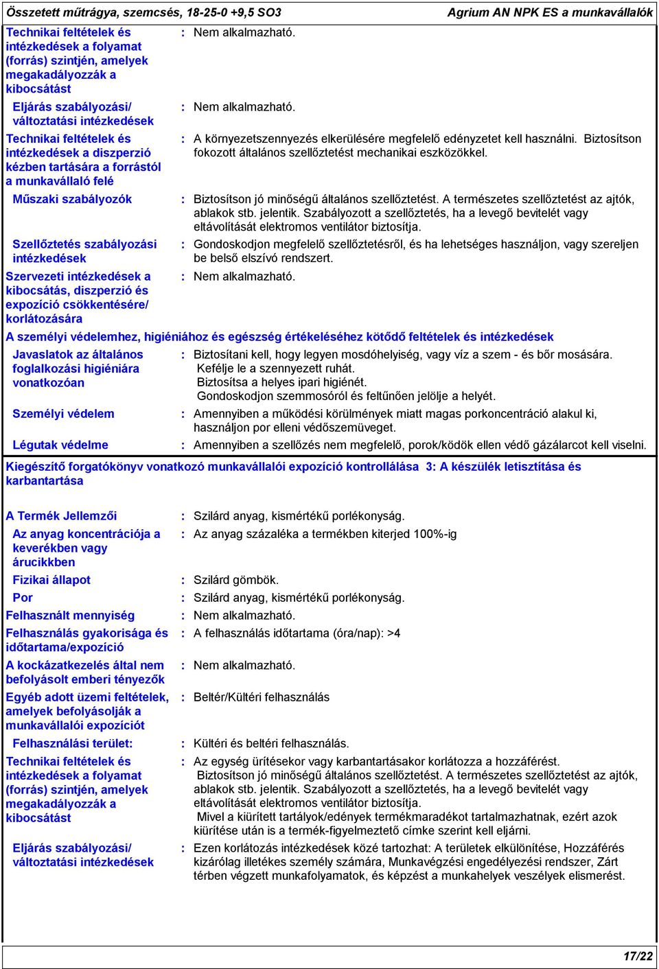 korlátozására Javaslatok az általános foglalkozási higiéniára vonatkozóan Személyi védelem Légutak védelme Nem alkalmazható.