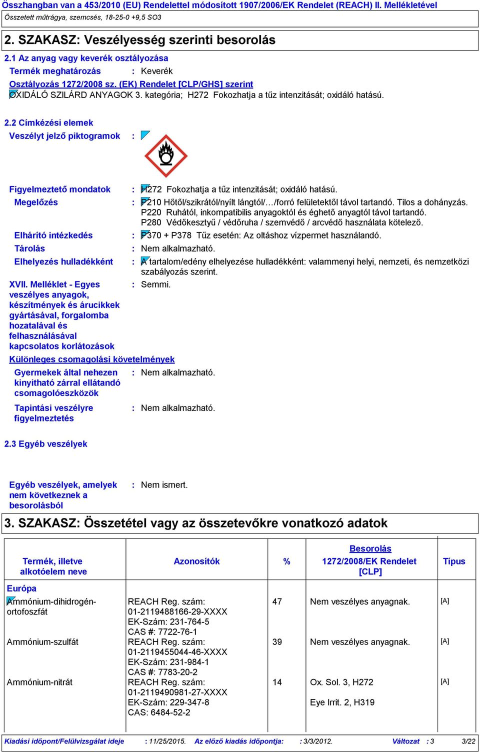 2 Címkézési elemek Veszélyt jelző piktogramok Figyelmeztető mondatok Megelőzés Elhárító intézkedés Tárolás Elhelyezés hulladékként XVII.