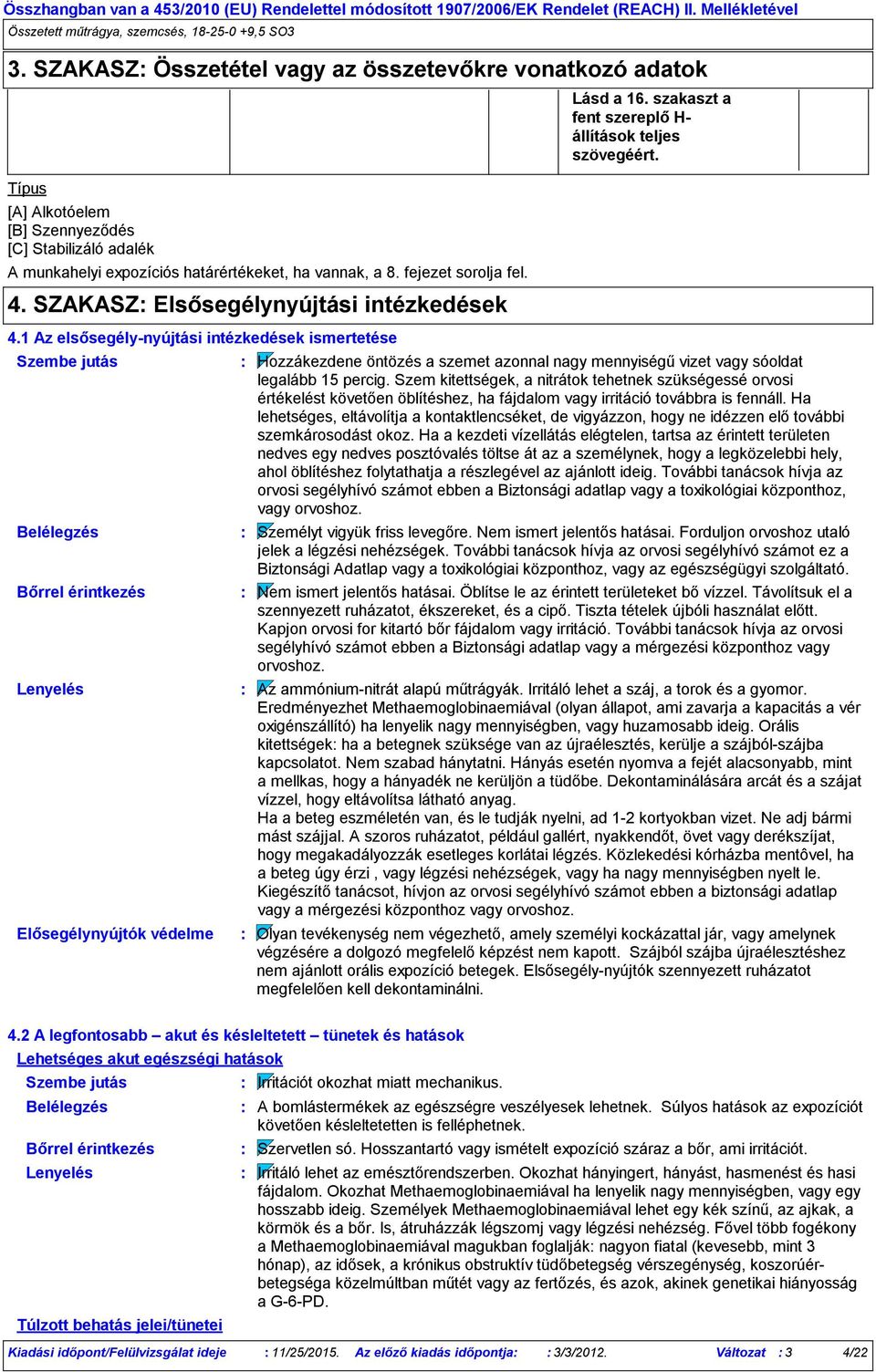 szakaszt a fent szereplő H- állítások teljes szövegéért. Hozzákezdene öntözés a szemet azonnal nagy mennyiségű vizet vagy sóoldat legalább 15 percig.