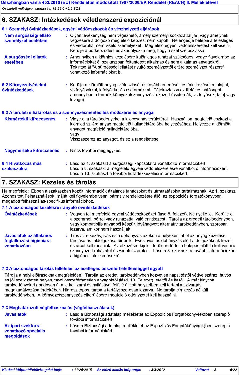 kockázattal jár, vagy amelynek végzésére a dolgozó megfelelő képzést nem kapott. Ne engedje belépni a felesleges és védőruhát nem viselő személyeket. Megfelelő egyéni védőfelszerelést kell viselni.