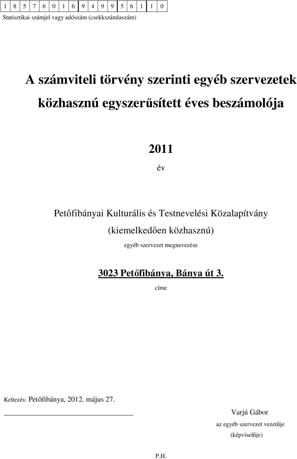 (kiemelkedően közhasznú) egyéb szervezet megnevezése 3023 Petőfibánya, Bánya út 3.