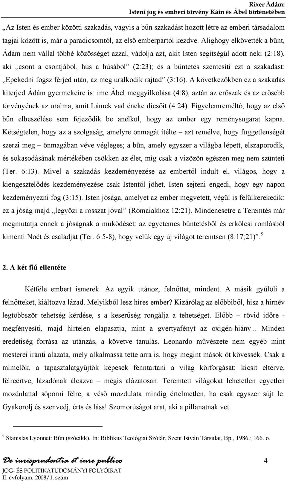 szakadást: Epekedni fogsz férjed után, az meg uralkodik rajtad (3:16).