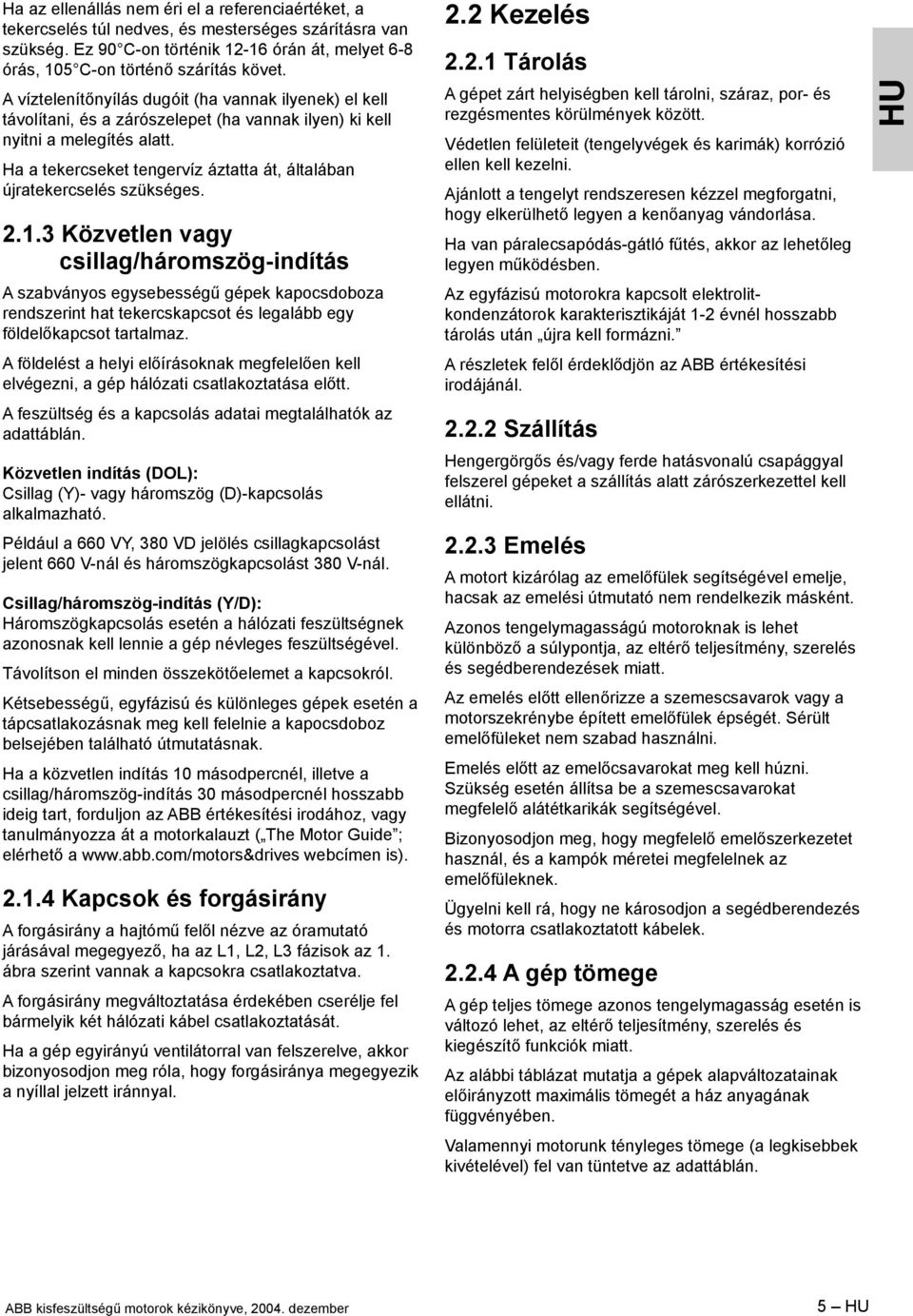 Ha a tekercseket tengervíz áztatta át, általában újratekercselés szükséges. 2.1.
