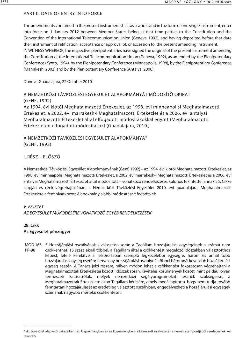 at that time parties to the Constitution and the Convention of the International Telecommunication Union (Geneva, 1992), and having deposited before that date their instrument of ratification,