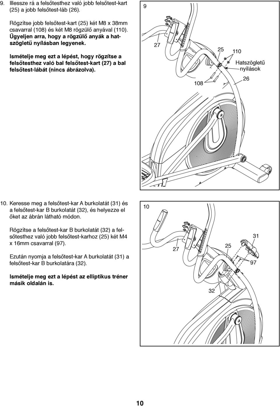 27 108 25 110 Hatszögletű nyílások 26 10. Keresse meg a felsőtest-kar A burkolatát (31) és a felsőtest-kar B burkolatát (32), és helyezze el őket az ábrán látható módon.